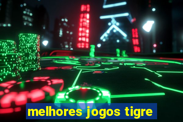 melhores jogos tigre